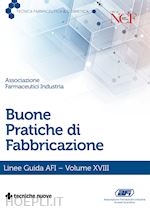 BUONE PRATICHE DI FABBRICAZIONE - LINEE GUIDA AFI - VOLUME XVIII