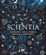 SCIENTIA. MATEMATICA, FISICA, CHIMICA, BIOLOGIA E ASTRONOMIA