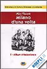 visconti alex - milano d'una volta. vol. 1: album ottocentesco [1944].