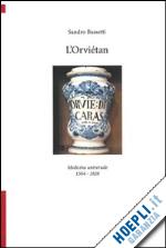 bassetti sandro - l'orviétan. medicina universale 1504-1828