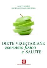 bertini iacopo; giampietro michelangelo - diete vegetariane, esercizio fisico e salute