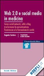 santoro eugenio - web 2.0 e social media in medicina. come social network, wiki e blog trasformano