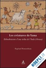 rousseleau raphael - le créatures de yama. ethnohistoire d'une tribu de l'inde