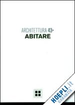 mucelli e.(curatore) - architettura. vol. 43: abitare.