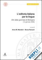 mandich a. m. (curatore); ranzani b. (curatore) - editoria italiana per le lingue. atti della giornata (bologna, 12 gennaio 2006)