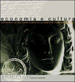 camera di commercio di roma (curatore) - economia e cultura, l'archivio e la collezione d'arte della camera di commercio