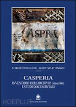 pellegrini alfredo; attanasio agostino - casperia. inventario dell'archivio (1099-1860) e studi documentari