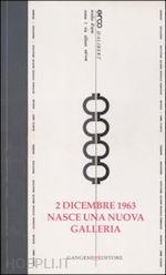 giovannetti t.(curatore) - 2 dicembre 1963. nasce una nuova galleria. opere e testimonianze. catalogo della mostra (roma, 14 dicembre 2006-24 febbraio 2007). ediz. illustrata