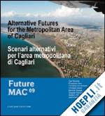 abis e.(curatore) - scenari alternativi per l'area metropolitana di cagliari. future mac '09. ediz. italiana e inglese