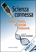 avveduto s.(curatore) - scienza connessa. rete media e social network