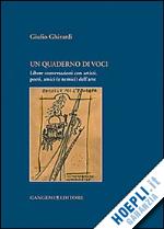 ghirardi giulio - un quaderno di voci. libere conversazioni con artisti, poeti, amici (e nemici) dell'arte