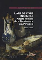 du crest sabine - l'art de vivre ensemble. objets frontiere de la renaissance au xxie siecle