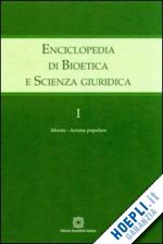  - enciclopedia di bioetica e scienza giuridica. vol. 1: aborto. azione popolare.