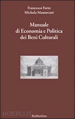 forte francesco; mantovani michela - manuale di economia e politica dei beni culturali. vol. 1