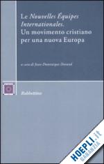 durand j. d.(curatore) - le «nouvelles Équipes internationales». un movimento cristiano per una nuova europa