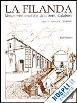 chimirri r.(curatore) - la filanda. museo multimediale delle serre calabresi. ediz. italiana e inglese
