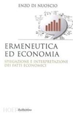 di nuoscio enzo - ermeneutica ed economia. spiegazione e interpretazione dei fatti economici