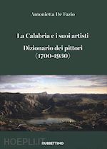 Image of LA CALABRIA E I SUOI ARTISTI. DIZIONARIO DEI PITTORI (1700-1930)