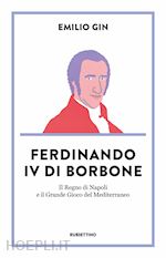 Image of FERDINANDO IV DI BORBONE. IL REGNO DI NAPOLI E IL GRANDE GIOCO DEL MEDITERRANEO