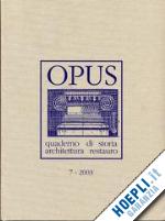  - opus (2003). quaderno di storia, architettura e restauro. vol. 7