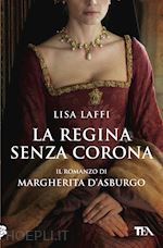 Image of LA REGINA SENZA CORONA. IL ROMANZO DI MARGHERITA D'ASBURGO