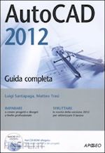 santapaga luig i- trasi matteo - autocad 2012 guida completa