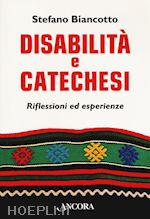 biancotto stefano - disabilità e catechesi. riflessioni ed esperienze