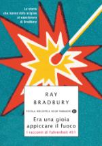 bradbury ray - era una gioia appiccare il fuoco