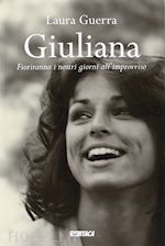 guerra laura - giuliana. fioriranno i nostri giorni all'improvviso