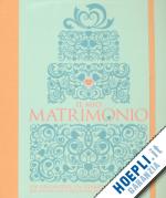 9788854023079 2013 - Il mio matrimonio. Un organizer, un diario, una  raccolta per pianificare e ricordare il proprio matrimonio 