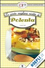 valli emilia - le cento migliori ricette di polenta
