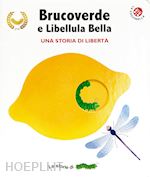 Image of BRUCOVERDE E LIBELLULA BELLA. UNA STORIA DI LIBERTA'. LE STORIE DI BRUCOVERDE. E