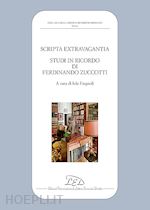 Image of SCRIPTA EXTRAVAGANTIA. STUDI IN RICORDO DI FERDINANDO ZUCCOTTI