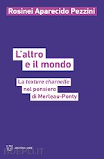 Image of L'ALTRO E IL MONDO. LA TEXTURE CHARNELLE NEL PENSIERO DI MERLEAU-PONTY