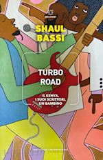 Image of TURBO ROAD. IL KENYA, I SUOI SCRITTORI, UN BAMBINO
