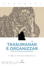 Image of TRASUMANAR E ORGANIZZAR. ESERCIZI DI VARIA ANTROPOLOGIA