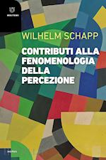 schapp wilhelm; nuccilli d. (curatore); sala l. (curatore) - contributi alla fenomenologia della percezione