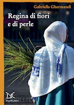 Image of REGINA DI FIORI E DI PERLE