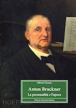 Image of ANTON BRUCKNER. LA PERSONALITA' E L'OPERA
