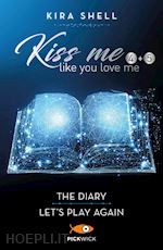 Image of KISS ME LIKE YOU LOVE ME: THE DIARY-LET'S PLAY AGAIN. EDIZ. ITALIANA. VOL. 4-5