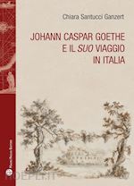 Image of JOHANN CASPAR GOETHE E IL SUO VIAGGIO IN ITALIANO