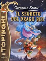 stilton geronimo - il segreto del drago blu. i topinghi