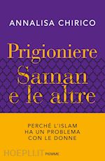 Image of PRIGIONIERE. SAMAN E LE ALTRE. PERCHE' L'ISLAM HA UN PROBLEMA CON LE DONNE