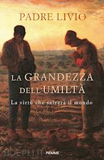 Image of LA GRANDEZZA DELL'UMILTA'. LA VIRTU' CHE SALVERA' IL MONDO