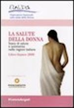 osservatorio nazionale sulla salute della donna (curatore) - salute della donna. stato di salute e assistenza nelle regioni italiane. libro b