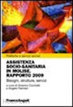 cicchetti a.(curatore); palmieri a.(curatore) - assistenza socio-sanitaria in molise. rapporto 2009. bisogni, strutture, servizi