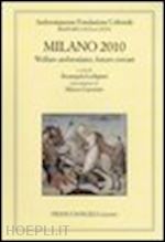 lodigiani rosangela (curatore); garzonio marco (pres.) - milano 2010. rapporto sulla citta'