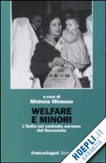 minesso m. (curatore) - welfare e minori. l'italia nel contesto europeo del novecento