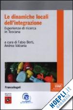berti f.(curatore); valzania a.(curatore) - le dinamiche locali dell'integrazione. esperienze di ricerca in toscana