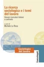vv. aa.; la rosa michele (curatore); la rosa michele (curatore) - la ricerca sociologica e i temi del lavoro. giovani ricercatori italiani a confronto